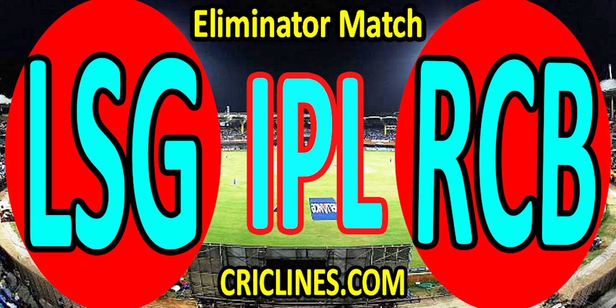 Today Match Prediction-Lucknow Super Giant vs Royal Challengers Bangalore-IPL T20 2022-Eliminator Match-Who Will Win