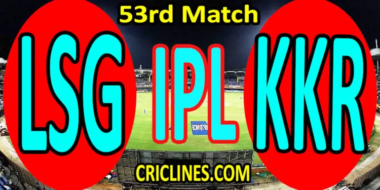 Today Match Prediction-Lucknow Super Giants vs Kolkata Knight Riders-IPL T20 2022-53rd Match-Who Will Win