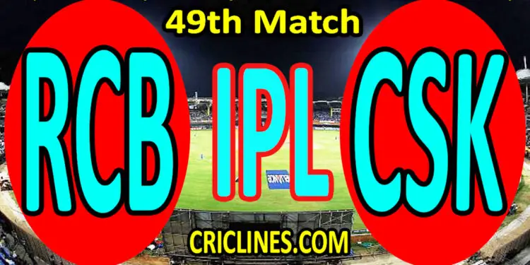 Today Match Prediction-Royal Challengers Bangalore vs Chennai Super Kings-IPL T20 2022-49th Match-Who Will Win