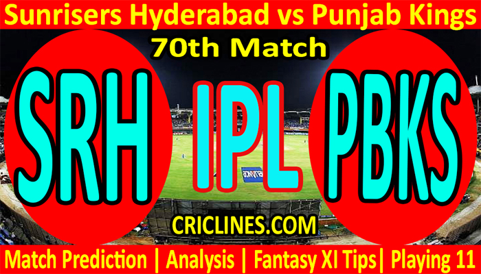 Today Match Prediction-SRH vs PBKS-IPL T20 2022-70th Match-Who Will Win