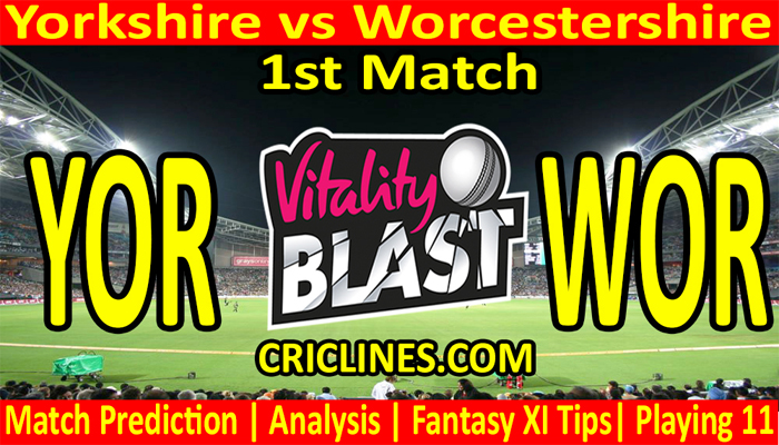 Today Match Prediction-YOR vs WOR-Vitality T20 Blast 2022-1st Match-Who Will Win