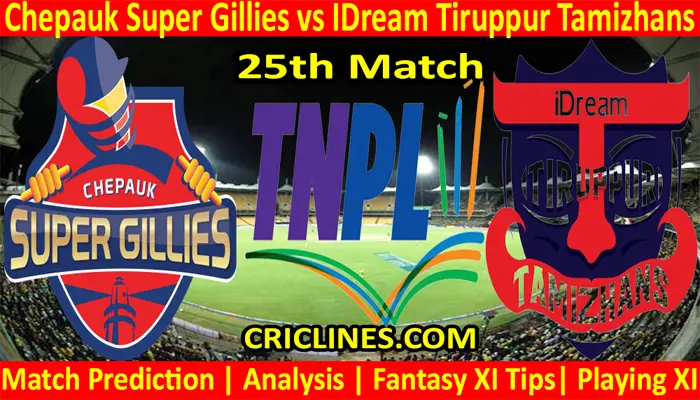 Today Match Prediction-Chepauk Super Gillies vs IDream Tiruppur Tamizhans-TNPL T20 2022-25th Match-Who Will Win