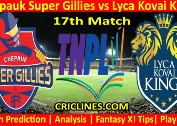 Today Match Prediction-Chepauk Super Gillies vs Lyca Kovai Kings-TNPL T20 2022-17th Match-Who Will Win