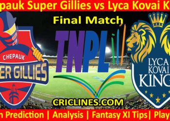 Today Match Prediction-Chepauk Super Gillies vs Lyca Kovai Kings-TNPL T20 2022-Final Match-Who Will Win