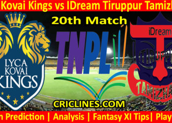 Today Match Prediction-Lyca Kovai Kings vs IDream Tiruppur Tamizhans-TNPL T20 2022-20th Match-Who Will Win