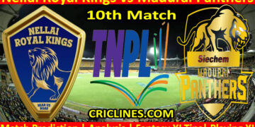 Today Match Prediction-Nellai Royal Kings vs Madurai Panthers-TNPL T20 2022-10th Match-Who Will Win
