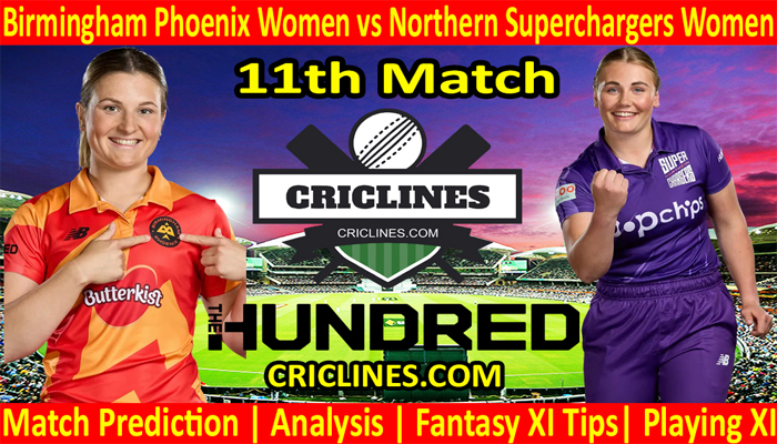 Today Match Prediction-Birmingham Phoenix Women vs Northern Superchargers Women-The Hundred Womens Competition 2022-11th Match-Who Will Win