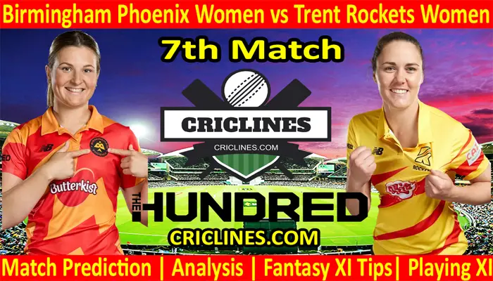 Today Match Prediction-Birmingham Phoenix Women vs Trent Rockets Women-The Hundred Womens Competition 2022-5th Match-Who Will Win