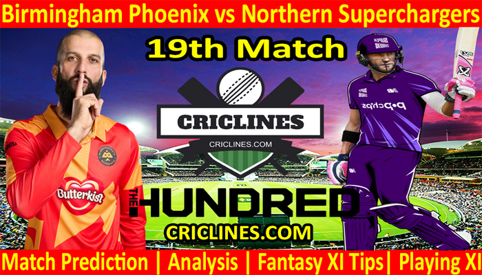 Today Match Prediction-Birmingham Phoenix vs Northern Superchargers-The Hundred League-2022-19th Match-Who Will Win