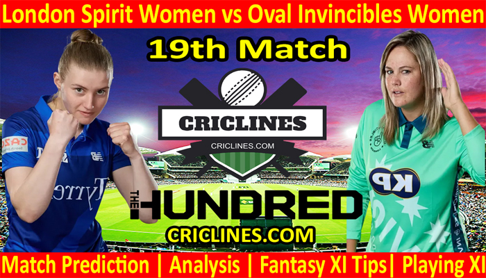 Today Match Prediction-London Spirit Women vs Oval Invincibles Women-The Hundred Womens Competition 2022-19th Match-Who Will Win