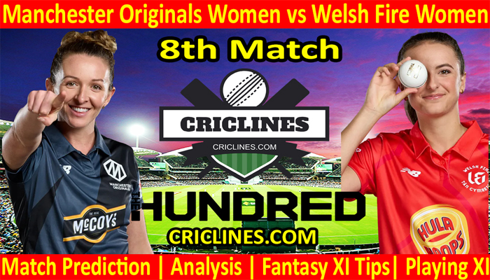 Today Match Prediction-Manchester Originals Women vs Welsh Fire Women-The Hundred Womens Competition 2022-8th Match-Who Will Win