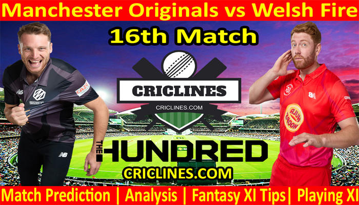 Today Match Prediction-Manchester Originals vs Welsh Fire-The Hundred League-2022-16th Match-Who Will Win