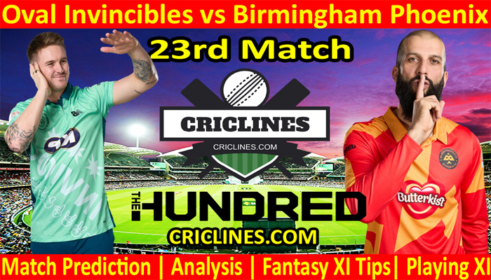 Today Match Prediction-Oval Invincibles vs Birmingham Phoenix-The Hundred League-2022-23rd Match-Who Will Win