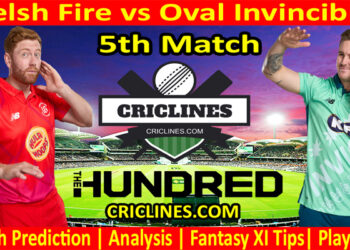 Today Match Prediction-Welsh Fire vs Oval Invincibles-The Hundred League-2022-5th Match-Who Will Win
