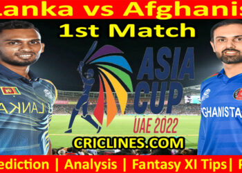 Today 1st Match Prediction-Sri Lanka vs Afghanistan-Asia Cup 2022-Super Four-1st Match-Who Will Win