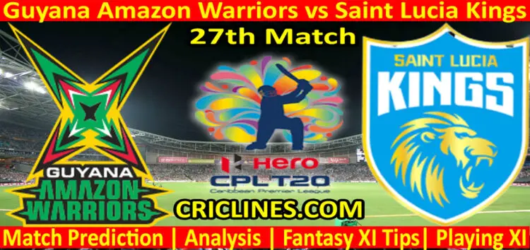 Today Match Prediction-Guyana Amazon Warriors vs Saint Lucia Kings-CPL T20 2022-27th Match-Who Will Win