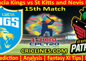Today Match Prediction-Saint Lucia Kings vs St Kitts and Nevis Patriots-CPL T20 2022-15th Match-Who Will Win