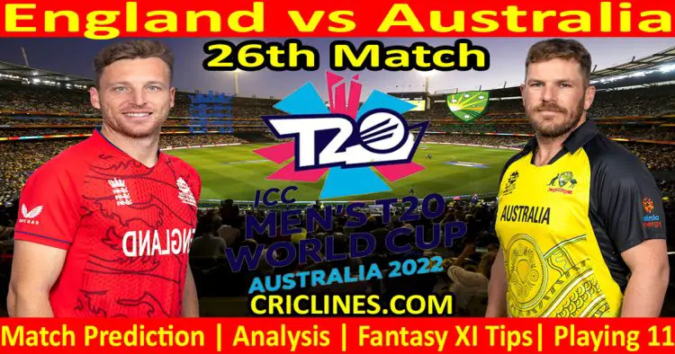 Today Match Prediction-ENG vs AUS-ICC T20 World Cup 2022-Dream11-26th Match-Who Will Win