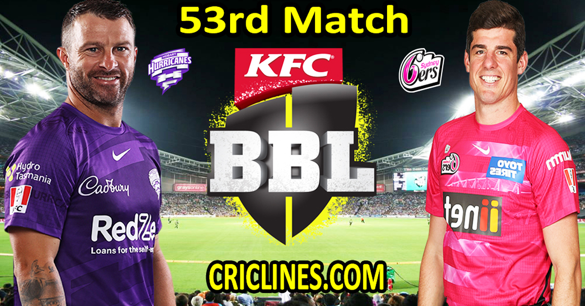 Today Match Prediction-Hobart Hurricanes vs Sydney Sixers-Dream11-BBL T20 2022-23-53rd Match-Who Will Win