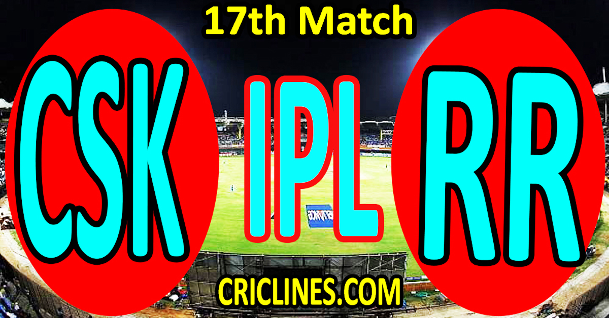 Today Match Prediction-Chennai Super Kings vs Rajasthan Royals-IPL T20 2023-17th Match-Dream11-Who Will Win