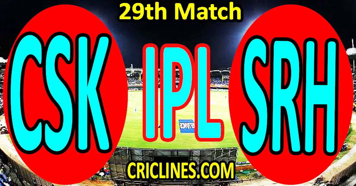 Today Match Prediction-Chennai Super Kings vs Sunrisers Hyderabad-IPL T20 2023-29th Match-Dream11-Who Will Win