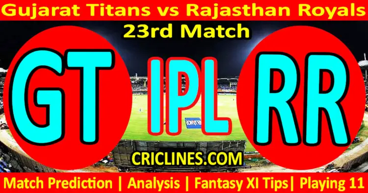 Today Match Prediction-GT vs RR-IPL T20 2023-23rd Match-Dream11-Who Will Win