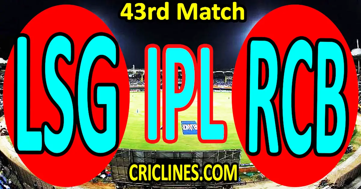 Today Match Prediction-Lucknow Super Giants vs Royal Challengers Bangalore-IPL Match Today 2023-43rd Match-Venue Details-Dream11-Toss Update-Who Will Win