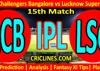 Today Match Prediction-RCB vs LSG-IPL T20 2023-15th Match-Dream11-Who Will Win