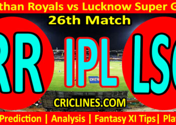 Today Match Prediction-RR vs LSG-IPL T20 2023-26th Match-Dream11-Who Will Win