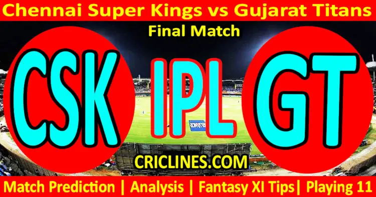 Today Match Prediction-CSK vs GT-IPL Match Today 2023-Final Match-Venue Details-Dream11-Toss Update-Who Will Win