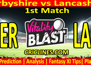 Today Match Prediction-DER vs LAN-Vitality T20 Blast 2023-Dream11-1st Match-Venue Details-Toss Update-Who Will Win