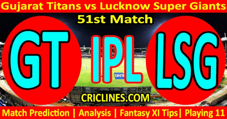 Today Match Prediction-GT vs LSG-IPL Match Today 2023-51st Match-Venue Details-Dream11-Toss Update-Who Will Win
