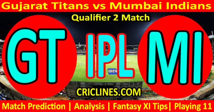 Today Match Prediction-GT vs MI-IPL Match Today 2023-Qualifier 2 Match-Venue Details-Dream11-Toss Update-Who Will Win