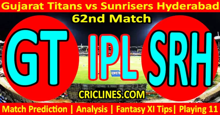 Today Match Prediction-GT vs SRH-IPL Match Today 2023-62nd Match-Venue Details-Dream11-Toss Update-Who Will Win