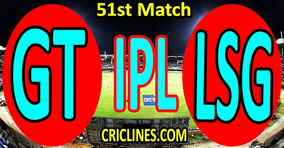 Today Match Prediction-Gujarat Titans vs Lucknow Super Giants-IPL Match Today 2023-51st Match-Venue Details-Dream11-Toss Update-Who Will Win