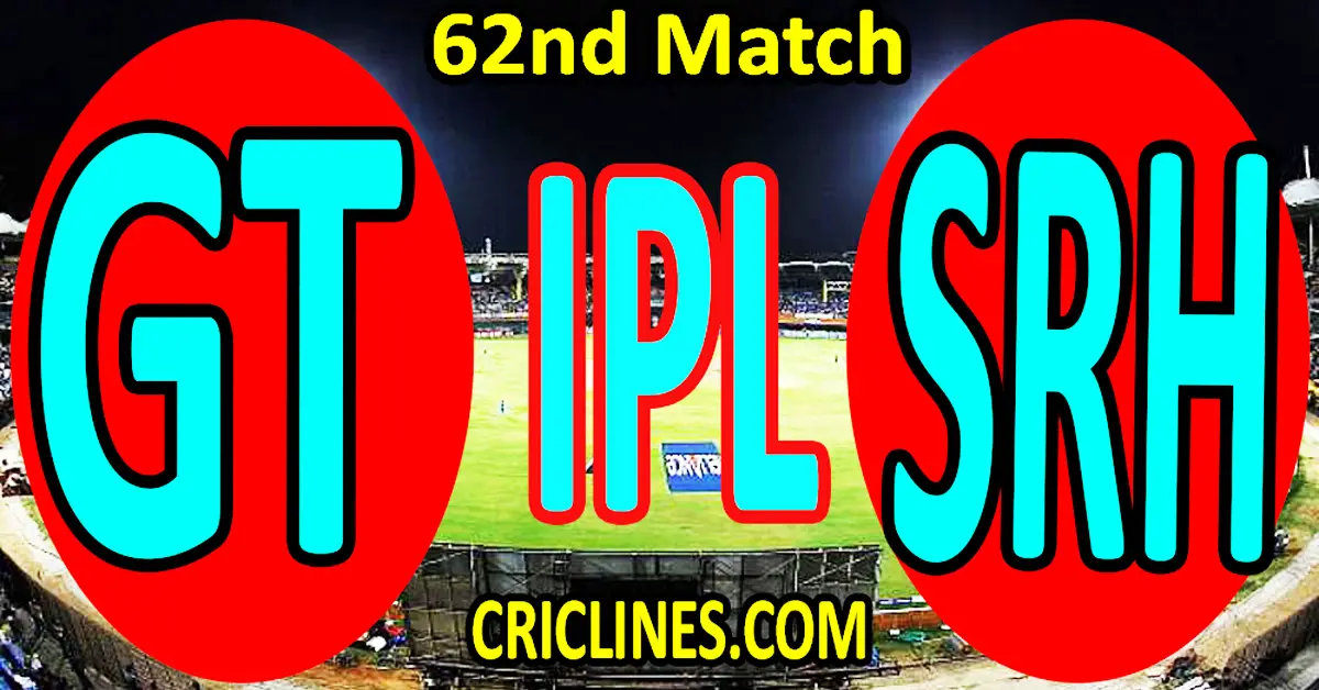 Today Match Prediction-Gujarat Titans vs Sunrisers Hyderabad-IPL Match Today 2023-62nd Match-Venue Details-Dream11-Toss Update-Who Will Win