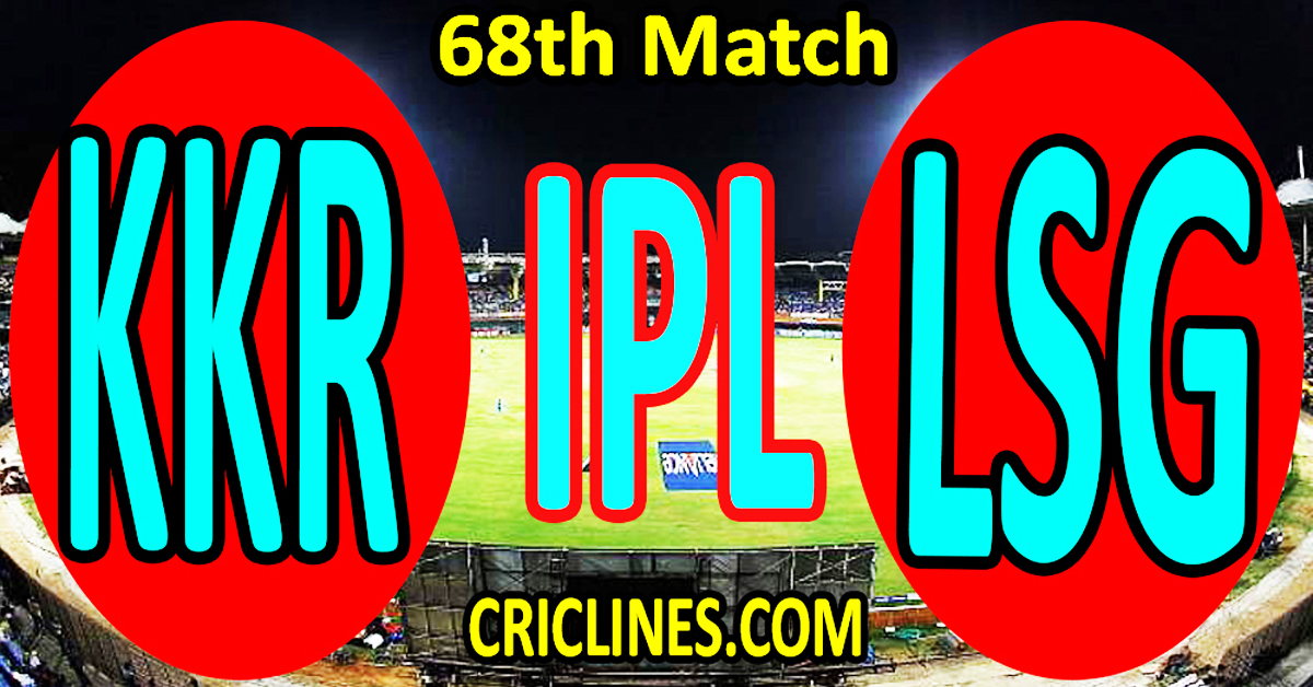 Today Match Prediction-Kolkata Knight Riders vs Lucknow Super Giants-IPL Match Today 2023-68th Match-Venue Details-Dream11-Toss Update-Who Will Win