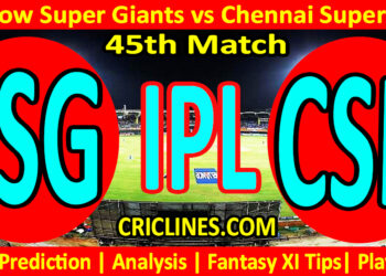 Today Match Prediction-LSG vs CSK-IPL Match Today 2023-45th Match-Venue Details-Dream11-Toss Update-Who Will Win