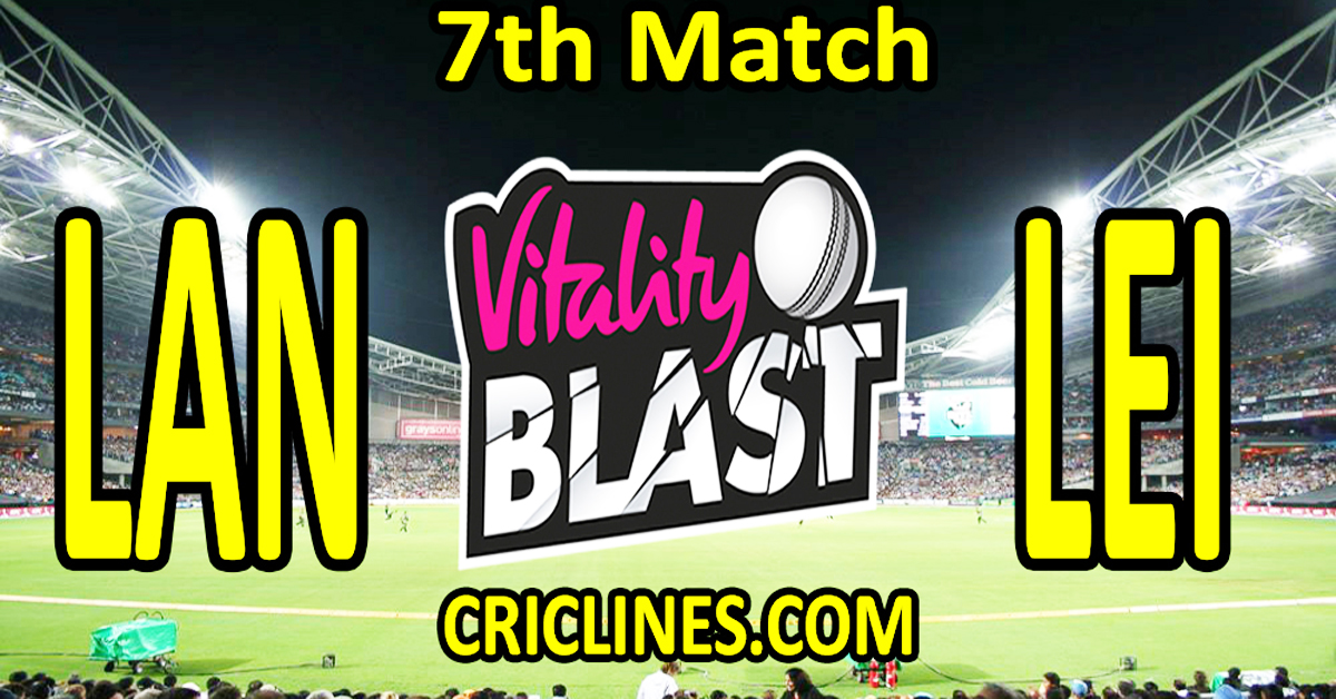 Today Match Prediction-Lancashire vs Leicestershire-Vitality T20 Blast 2023-Dream11-7th Match-Venue Details-Toss Update-Who Will Win