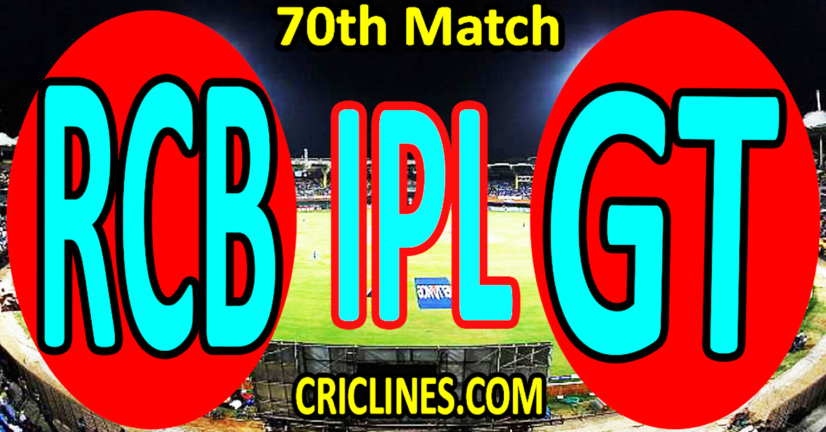 Today Match Prediction-Royal Challengers Bangalore vs Gujarat Titans-IPL Match Today 2023-70th Match-Venue Details-Dream11-Toss Update-Who Will Win