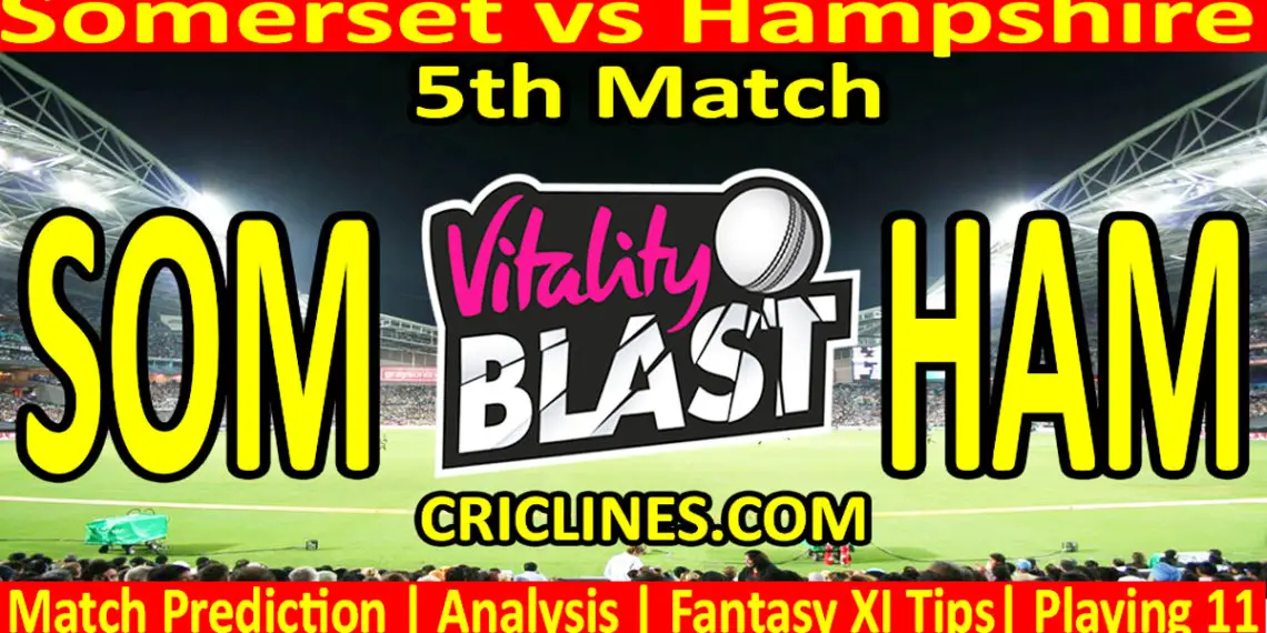 Today Match Prediction-SOM vs HAM-Vitality T20 Blast 2023-Dream11-5th Match-Venue Details-Toss Update-Who Will Win