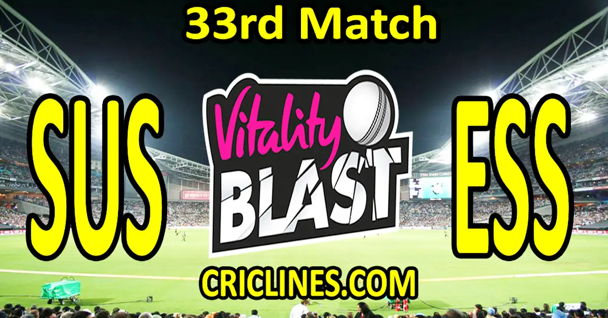 Today Match Prediction-Sussex vs Essex-Vitality T20 Blast 2023-Dream11-33rd Match-Venue Details-Toss Update-Who Will Win