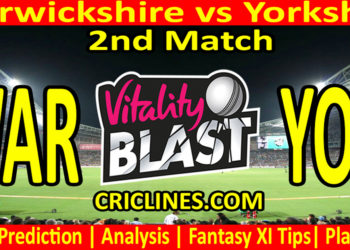 Today Match Prediction-WAR vs YOR-Vitality T20 Blast 2023-Dream11-2nd Match-Venue Details-Toss Update-Who Will Win