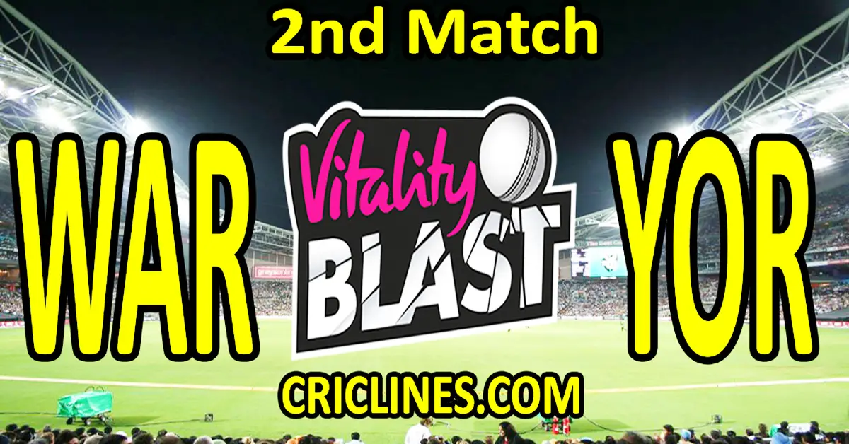Today Match Prediction-Warwickshire vs Yorkshire-Vitality T20 Blast 2023-Dream11-2nd Match-Venue Details-Toss Update-Who Will Win
