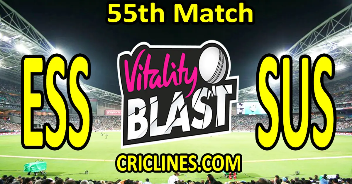 Today Match Prediction-Essex vs Sussex-Vitality T20 Blast 2023-Dream11-55th Match-Venue Details-Toss Update-Who Will Win