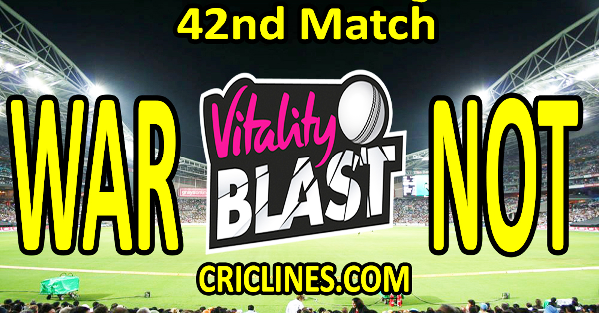 Today Match Prediction-Warwickshire vs Nottinghamshire-Vitality T20 Blast 2023-Dream11-42nd Match-Venue Details-Toss Update-Who Will Win