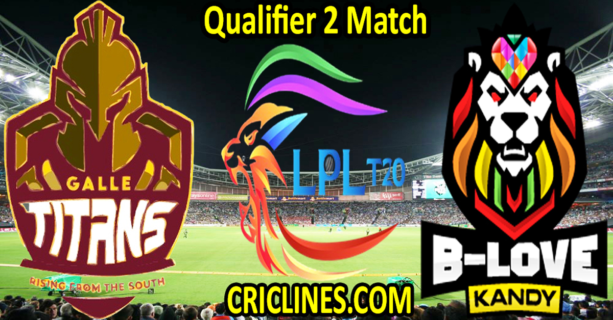 Today Match Prediction-Galle Titans vs B-Love Kandy-Dream11-LPL T20 2023-Qualifier 2 Match-Who Will Win