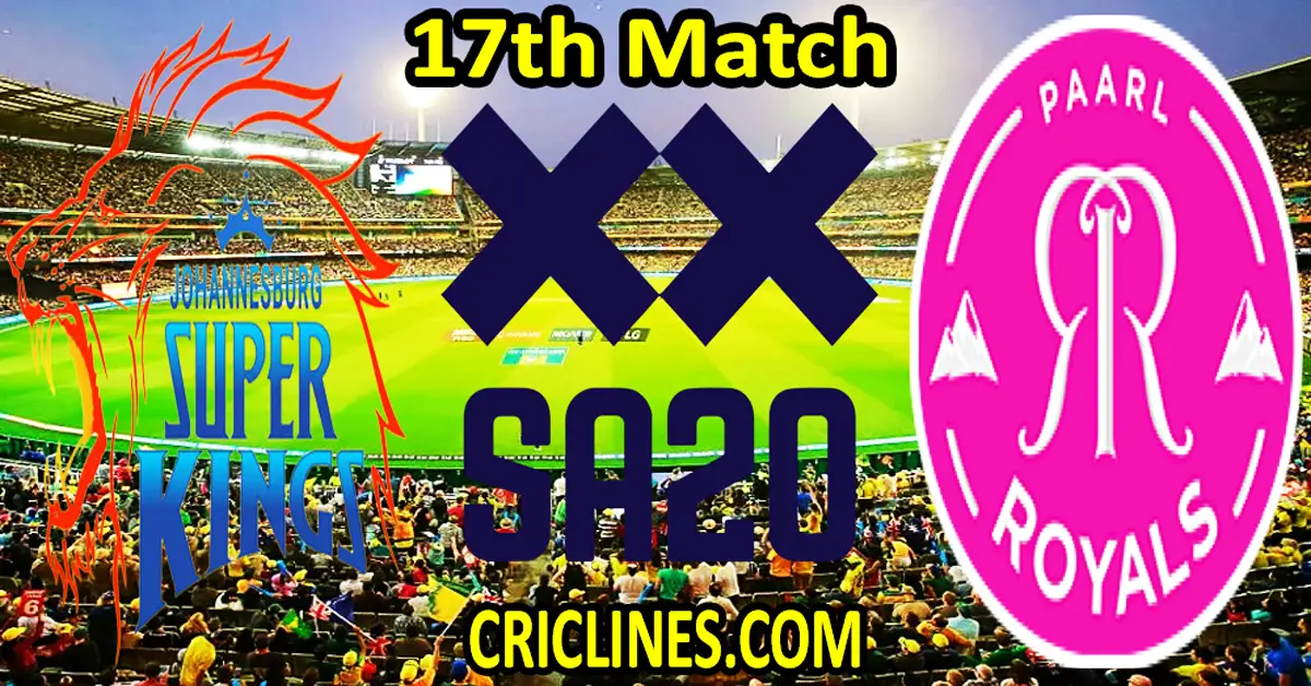 Today Match Prediction-Joburg Super Kings vs Paarl Royals-SA20 T20 2024-Dream11-17th Match-Who Will Win