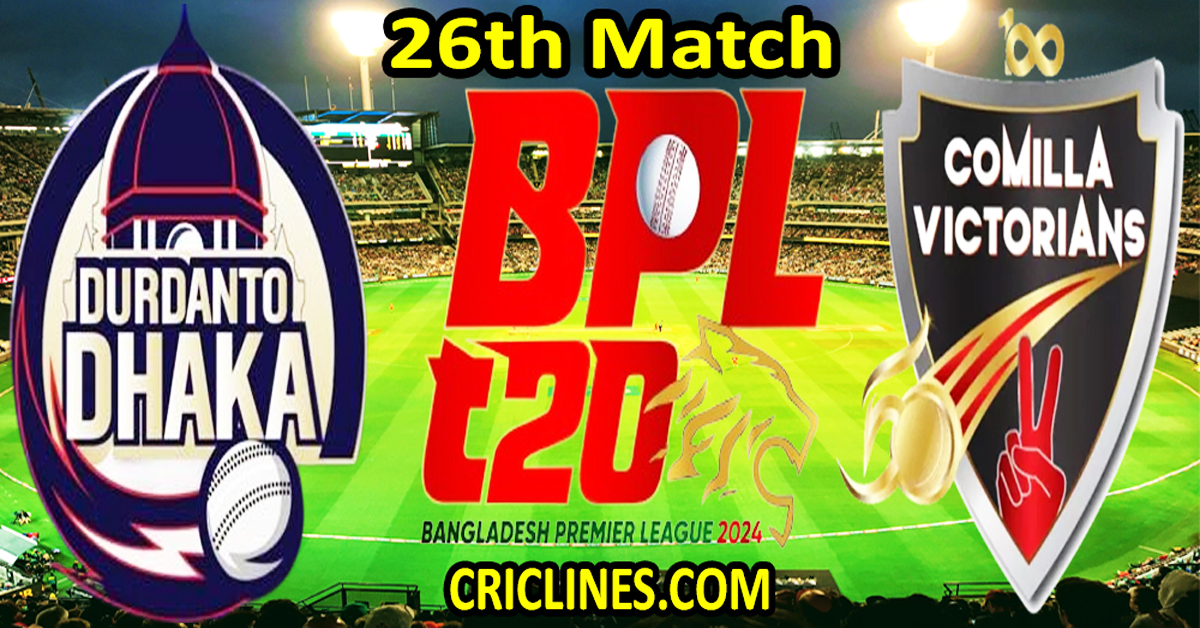 Today Match Prediction-Durdanto Dhaka vs Comilla Victorians-Dream11-BPL T20-2024-26th Match-Who Will Win