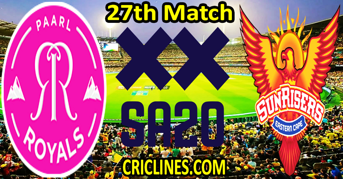 Today Match Prediction-Paarl Royals vs Sunrisers Eastern Cape-SA20 T20 2024-Dream11-27th Match-Who Will Win